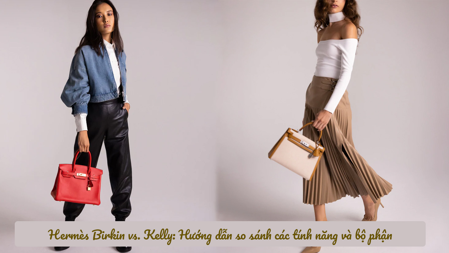 Hermès Birkin vs. Kelly: Hướng dẫn so sánh các tính năng và bộ phận